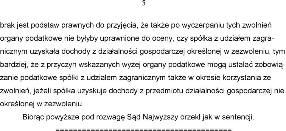 ustalać zobowiązanie podatkowe spółki z udziałem zagranicznym także w okresie korzystania ze zwolnień, jeżeli spółka uzyskuje dochody z przedmiotu