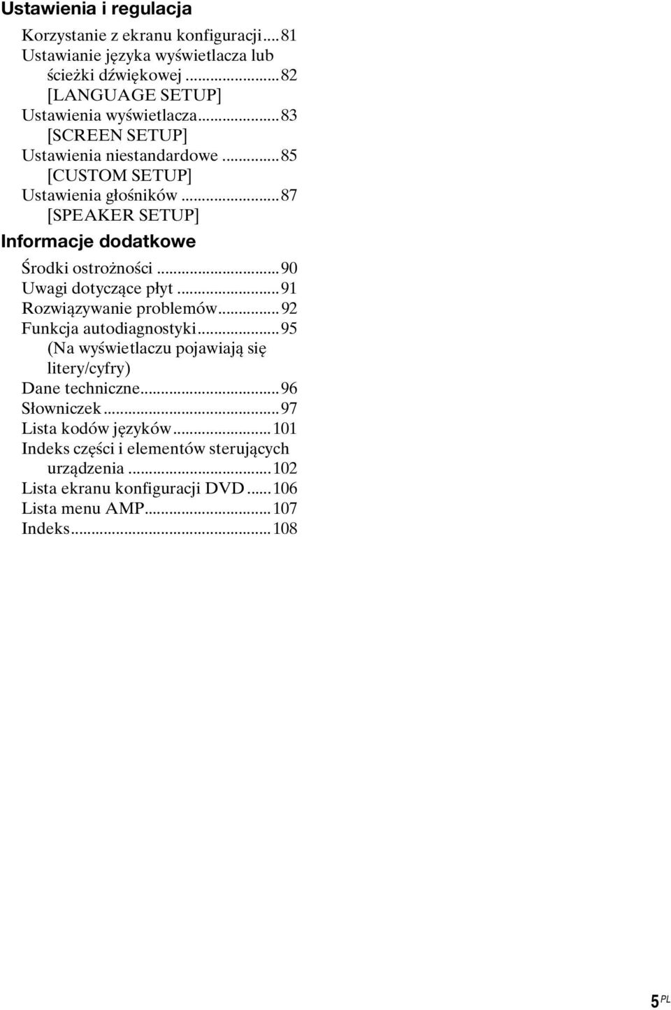 ..87 [SPEAKER SETUP] Informacje dodatkowe Środki ostrożności...90 Uwagi dotyczące płyt...91 Rozwiązywanie problemów...92 Funkcja autodiagnostyki.