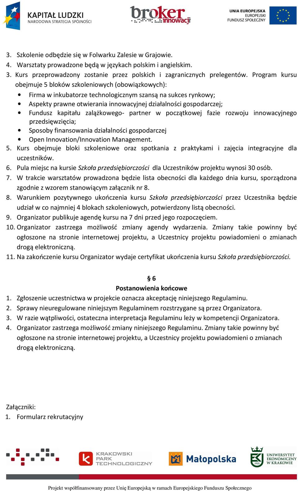 kapitału zalążkowego- partner w początkowej fazie rozwoju innowacyjnego przedsięwzięcia; Sposoby finansowania działalności gospodarczej Open Innovation/Innovation Management. 5.