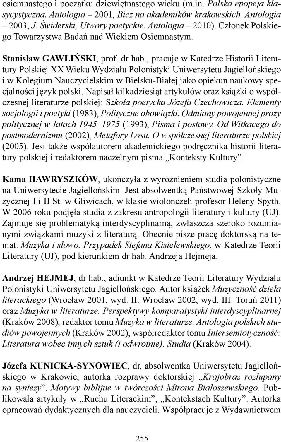 , pracuje w Katedrze Historii Literatury Polskiej XX Wieku Wydziału Polonistyki Uniwersytetu Jagiellońskiego i w Kolegium Nauczycielskim w Bielsku-Białej jako opiekun naukowy specjalności język