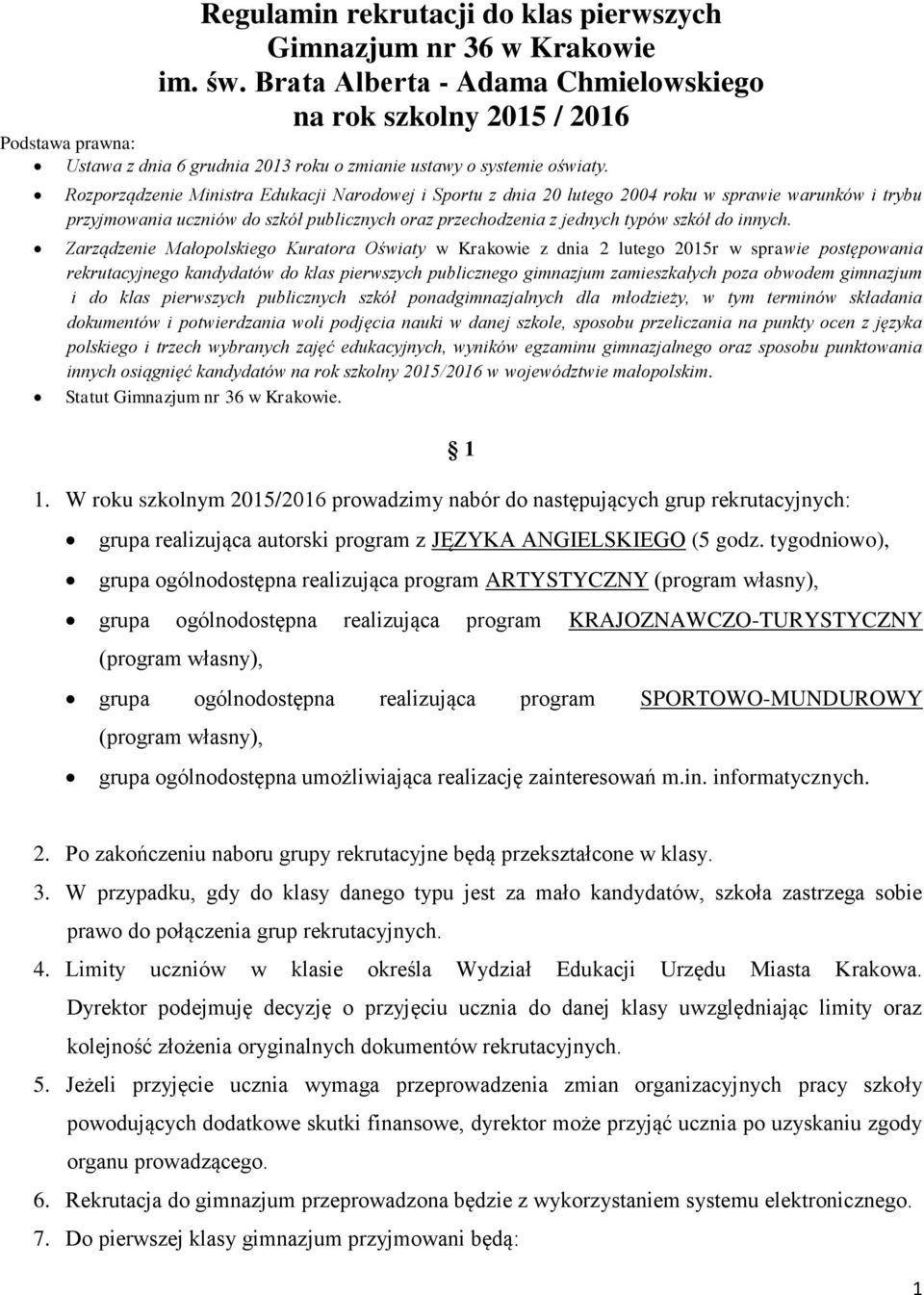 Rozporządzenie Ministra Edukacji Narodowej i Sportu z dnia 20 lutego 2004 roku w sprawie warunków i trybu przyjmowania uczniów do szkół publicznych oraz przechodzenia z jednych typów szkół do innych.