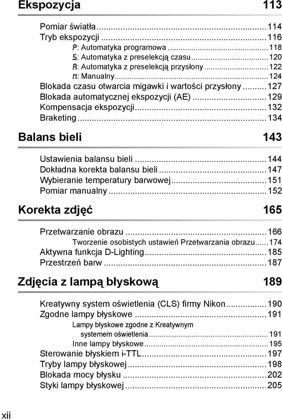 ..144 Dokładna korekta balansu bieli...147 Wybieranie temperatury barwowej...151 Pomiar manualny...152 Korekta zdjęć 165 Przetwarzanie obrazu...166 Tworzenie osobistych ustawień Przetwarzania obrazu.