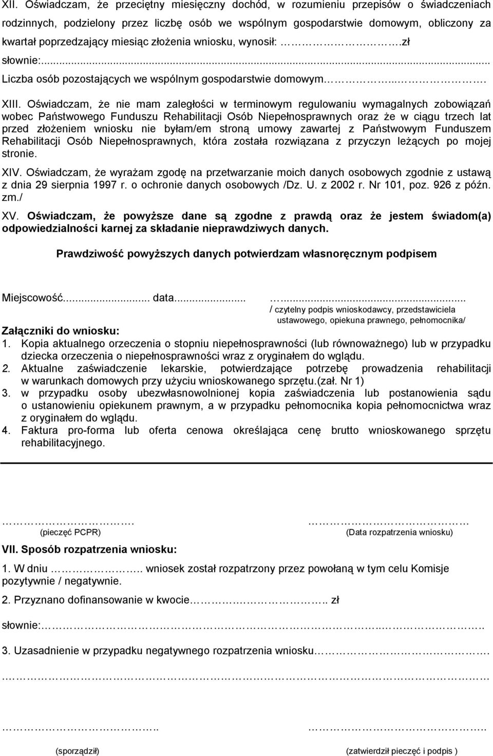 Oświadczam, że nie mam zaległości w terminowym regulowaniu wymagalnych zobowiązań wobec Państwowego Funduszu Rehabilitacji Osób Niepełnosprawnych oraz że w ciągu trzech lat przed złożeniem wniosku