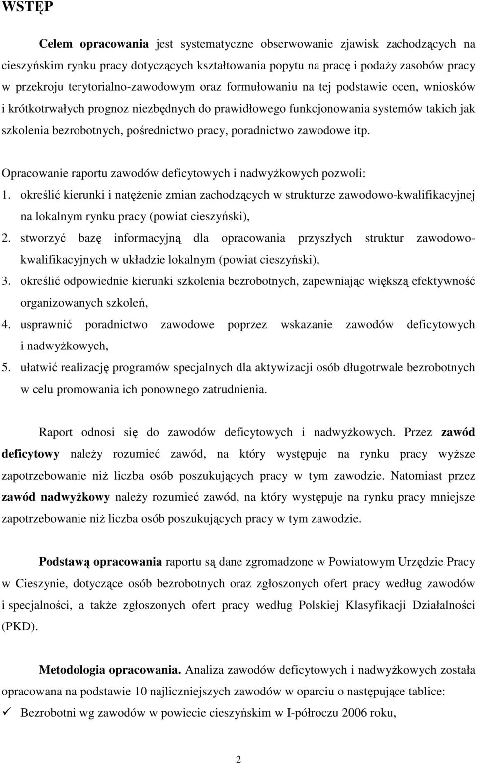 pracy, poradnictwo zawodowe itp. Opracowanie raportu zawodów deficytowych i nadwyŝkowych pozwoli: 1.