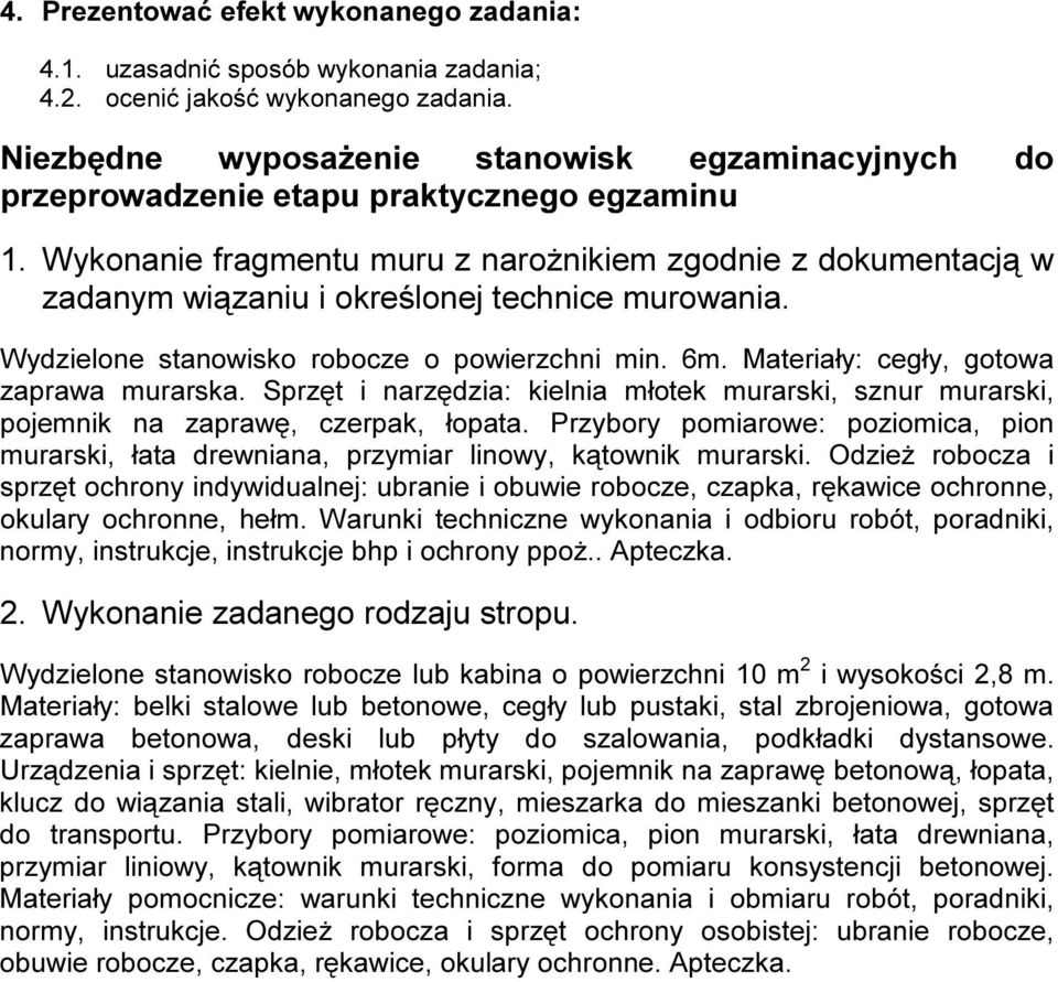 W y k o n an i e f r ag m e n t u m u r u z n ar o ż n i k i e m z g o dn i e z do k u m e n t ac j ą w z adan y m wi ą z an i u i o k r e ś l o n e j t e c h n i c e m u r o wan i a.