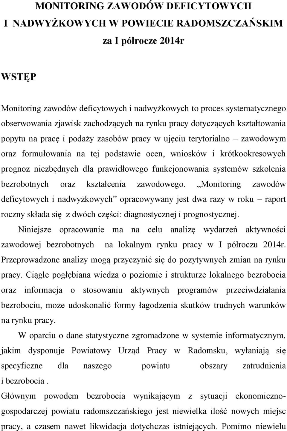 prognoz niezbędnych dla prawidłowego funkcjonowania systemów szkolenia bezrobotnych oraz kształcenia zawodowego.