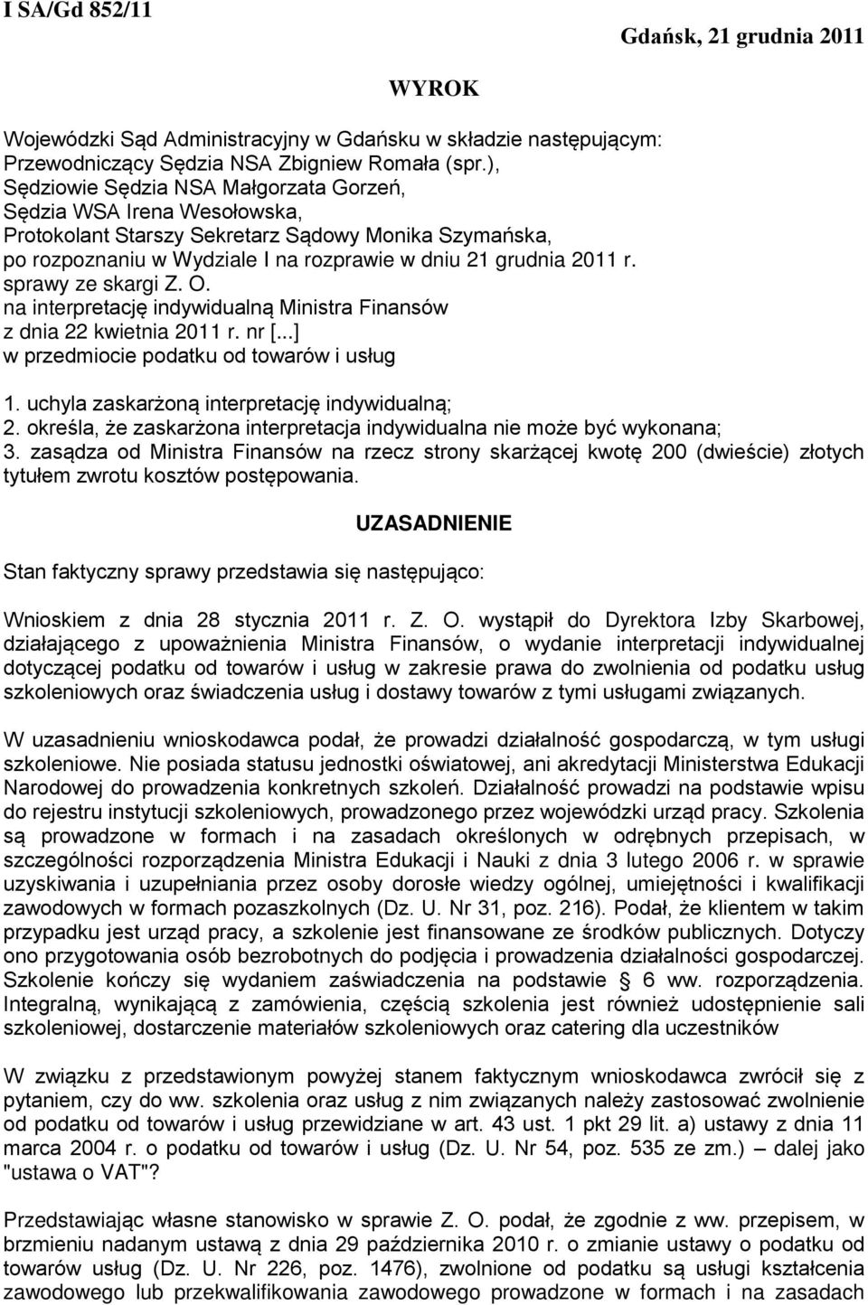 sprawy ze skargi Z. O. na interpretację indywidualną Ministra Finansów z dnia 22 kwietnia 2011 r. nr [...] w przedmiocie podatku od towarów i usług 1. uchyla zaskarżoną interpretację indywidualną; 2.