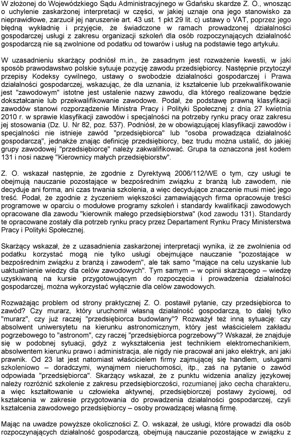 c) ustawy o VAT, poprzez jego błędną wykładnię i przyjęcie, że świadczone w ramach prowadzonej działalności gospodarczej usługi z zakresu organizacji szkoleń dla osób rozpoczynających działalność