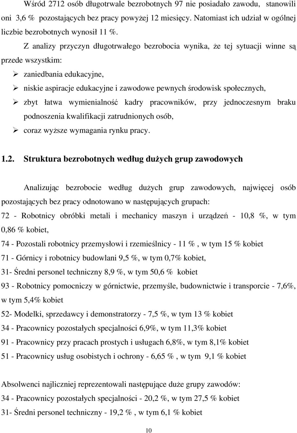 wymienialno kadry pracowników, przy jednoczesnym braku podnoszenia kwalifikacji zatrudnionych osób, coraz wysze wymagania rynku pracy. 1.2.