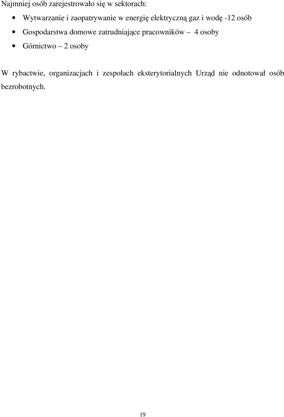 domowe zatrudniajce pracowników 4 osoby Górnictwo 2 osoby W