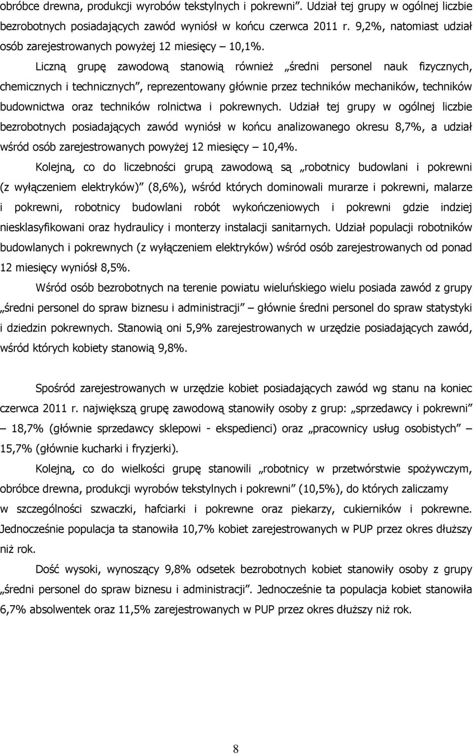 Liczną grupę zawodową stanowią równieŝ średni personel nauk fizycznych, chemicznych i technicznych, reprezentowany głównie przez techników mechaników, techników budownictwa oraz techników rolnictwa i