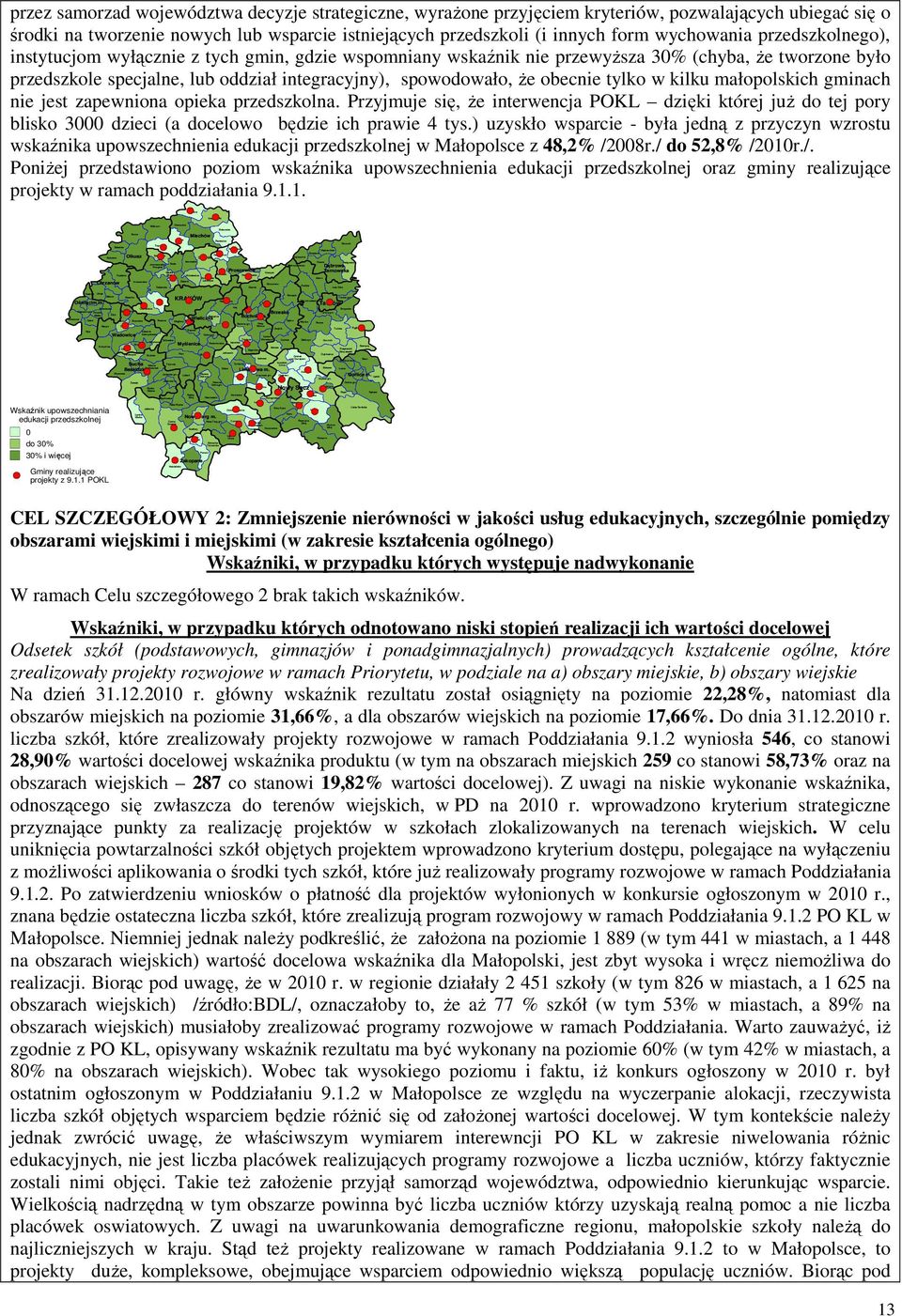 Góra Chełmek LibiąŜ Borzęcin Babice Alwernia Tarnów gm. Liszki Niepołomice Wierzchosławice Rzezawa Przeciszów Czernichów Kłaj Skrzyszów Oświęcim gm. Spytkowice Polanka Tarnów gm.