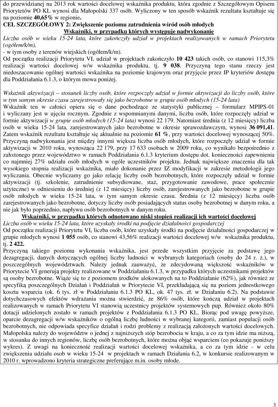 CEL SZCZEGÓŁOWY 2: Zwiększenie poziomu zatrudnienia wśród osób młodych Wskaźniki, w przypadku których występuje nadwykonanie Liczba osób w wieku 15-24 lata, które zakończyły udział w projektach