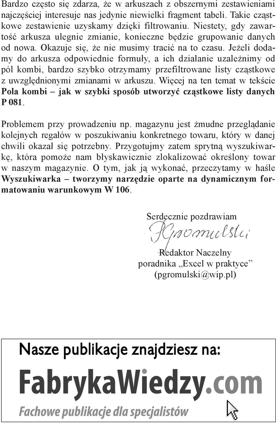 Jeżeli dodamy do arkusza odpowiednie formuły, a ich działanie uzależnimy od pól kombi, bardzo szybko otrzymamy przefiltrowane listy cząstkowe z uwzględnionymi zmianami w arkuszu.