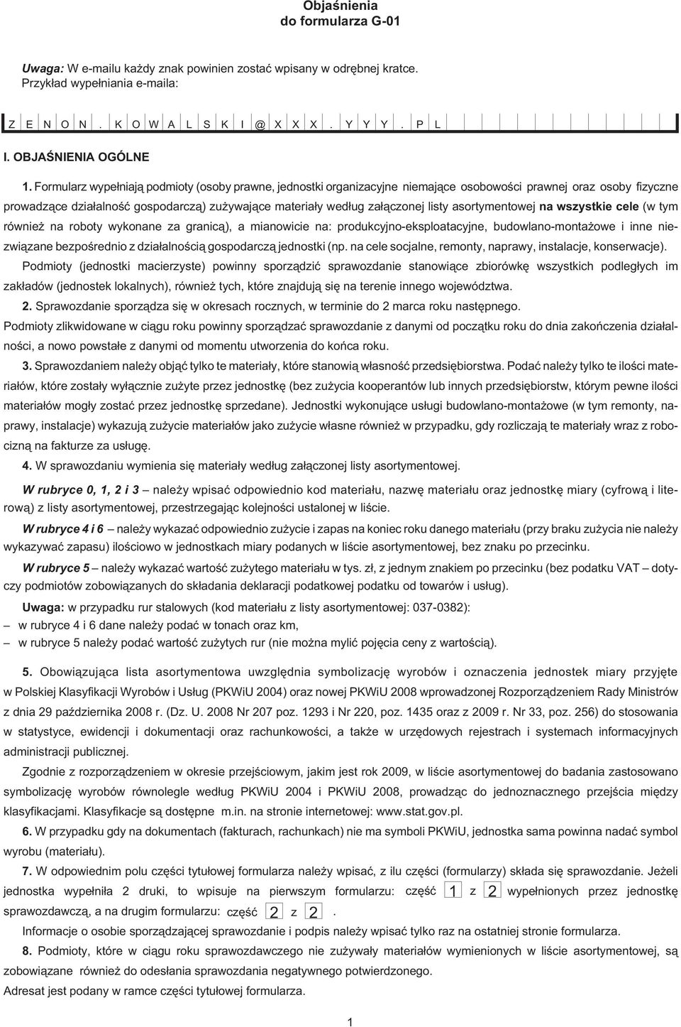 Formularz wype³niaj¹ podmioty (osoby prawne jednostki organizacyjne niemaj¹ce osobowoœci prawnej oraz osoby fizyczne prowadz¹ce dzia³alnoœæ gospodarcz¹) zu ywaj¹ce materia³y wed³ug za³¹czonej listy