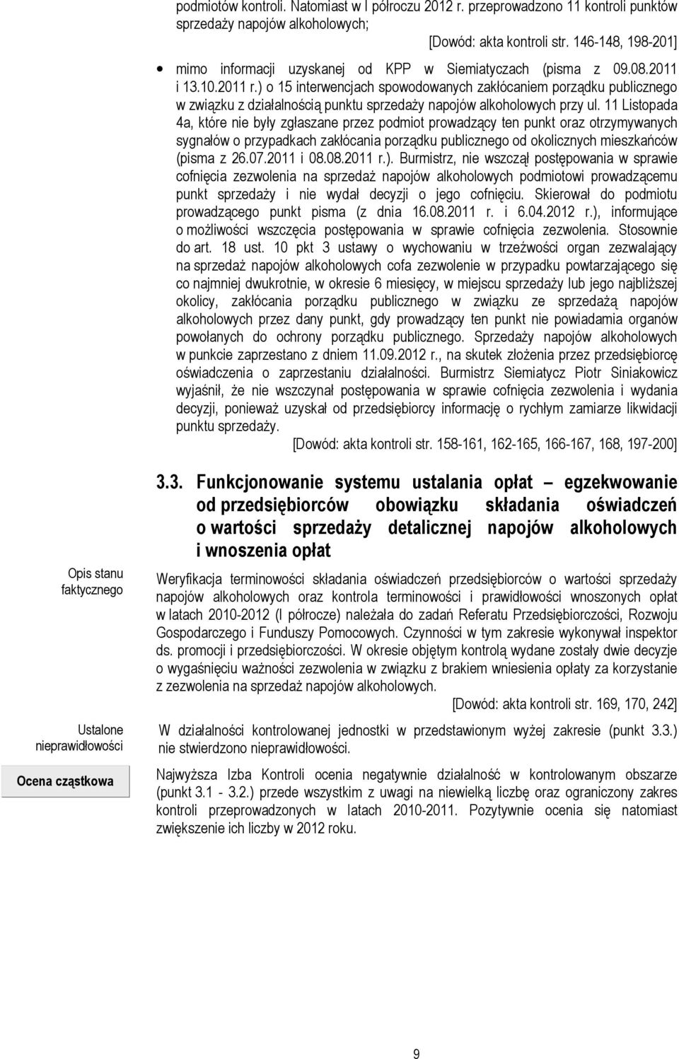 ) o 15 interwencjach spowodowanych zakłócaniem porządku publicznego w związku z działalnością punktu sprzedaŝy napojów alkoholowych przy ul.