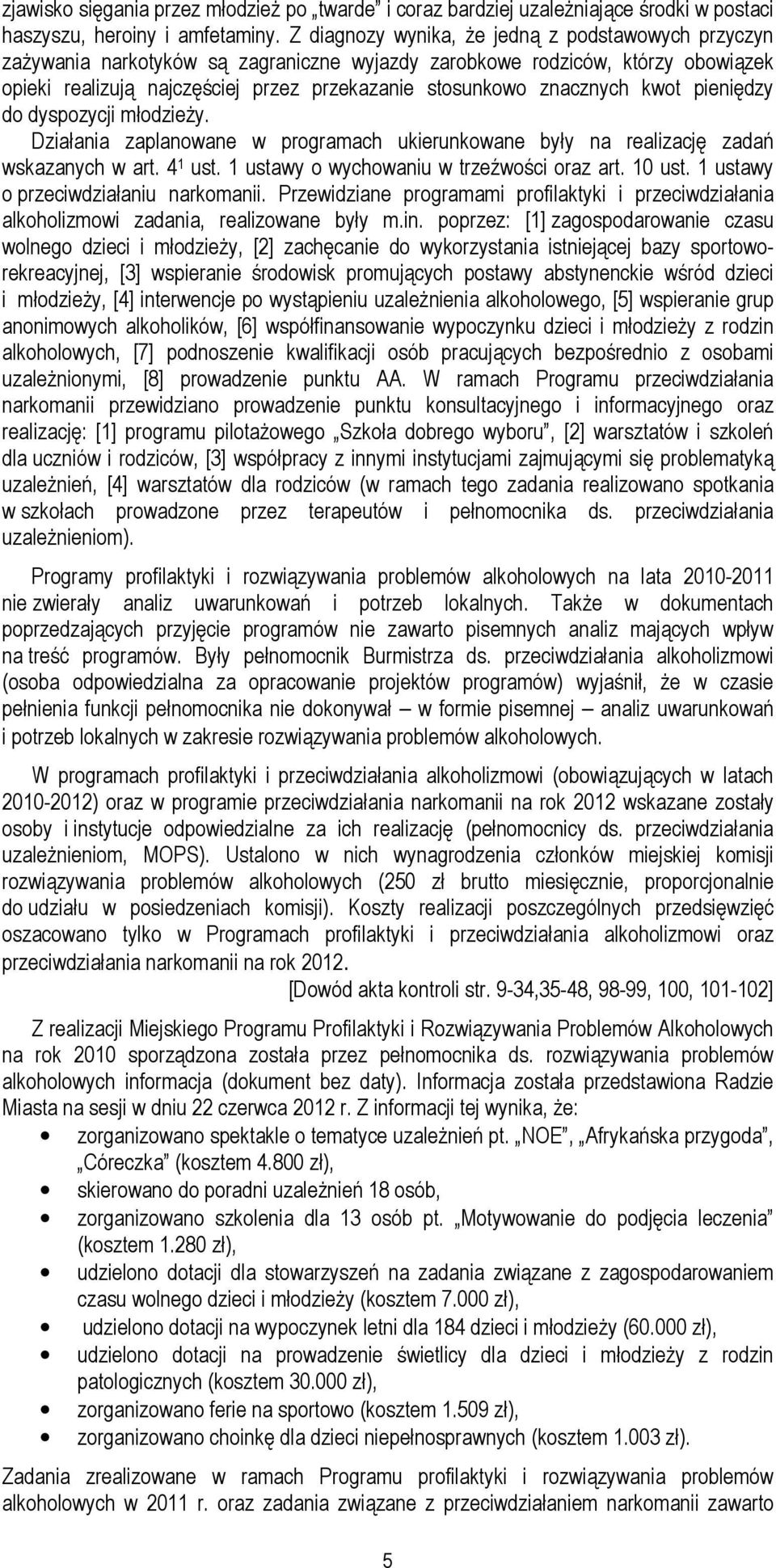 znacznych kwot pieniędzy do dyspozycji młodzieŝy. Działania zaplanowane w programach ukierunkowane były na realizację zadań wskazanych w art. 4 1 ust. 1 ustawy o wychowaniu w trzeźwości oraz art.