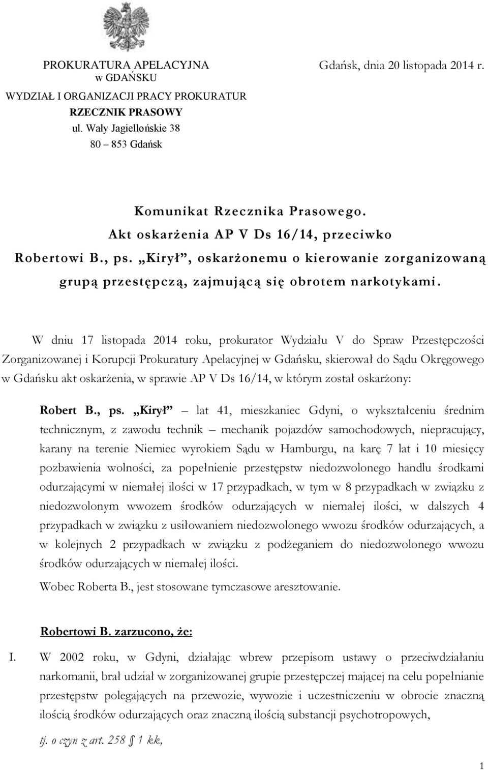 W dniu 17 listopada 2014 roku, prokurator Wydziału V do Spraw Przestępczości Zorganizowanej i Korupcji Prokuratury Apelacyjnej w Gdańsku, skierował do Sądu Okręgowego w Gdańsku akt oskarżenia, w