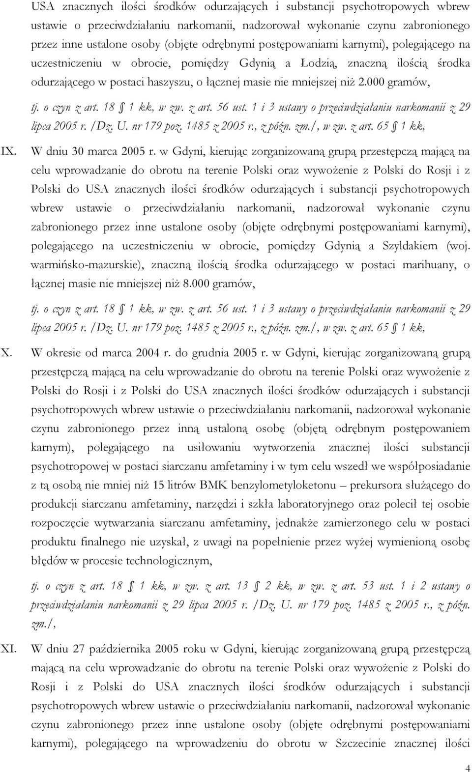 000 gramów, lipca 2005 r. /Dz. U. nr 179 poz. 1485 z 2005 r., z późn. zm./, w zw. z art. 65 1 kk, IX. W dniu 30 marca 2005 r.