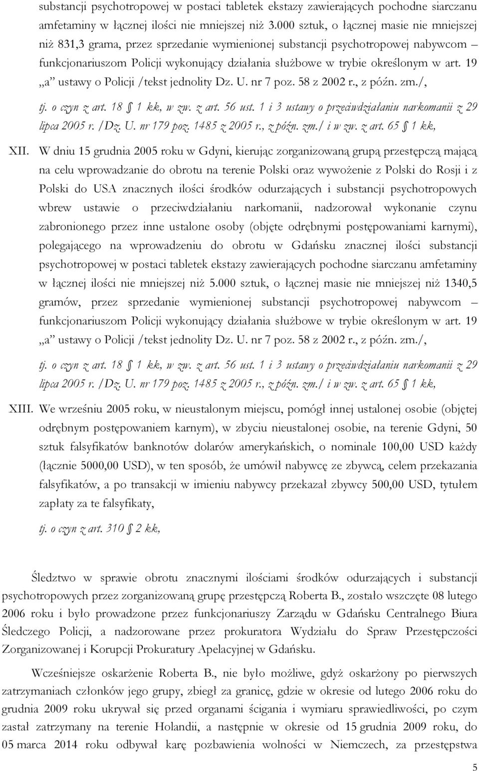 art. 19 a ustawy o Policji /tekst jednolity Dz. U. nr 7 poz. 58 z 2002 r., z późn. zm./, lipca 2005 r. /Dz. U. nr 179 poz. 1485 z 2005 r., z późn. zm./ i w zw. z art. 65 1 kk, XII.