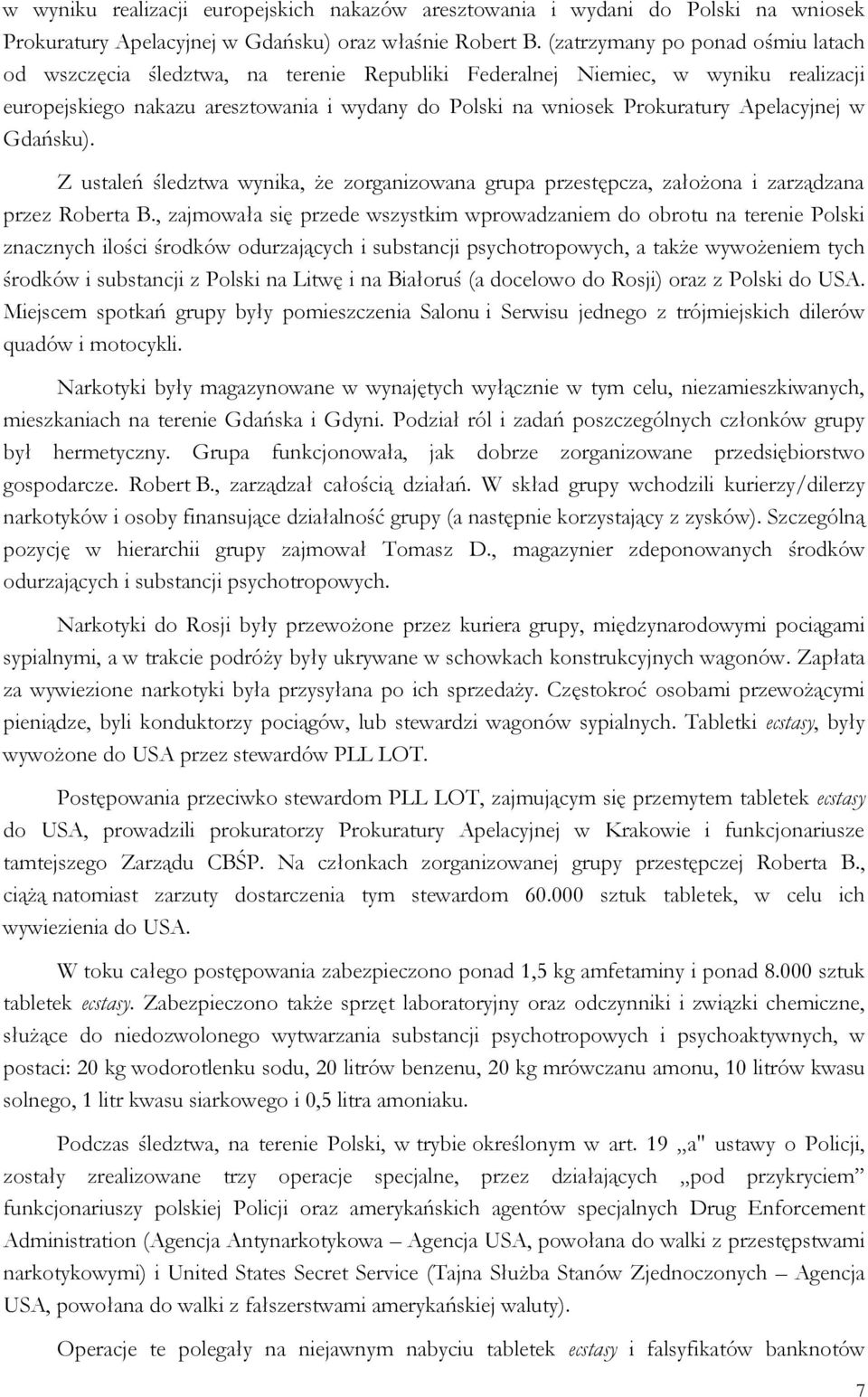 Apelacyjnej w Gdańsku). Z ustaleń śledztwa wynika, że zorganizowana grupa przestępcza, założona i zarządzana przez Roberta B.