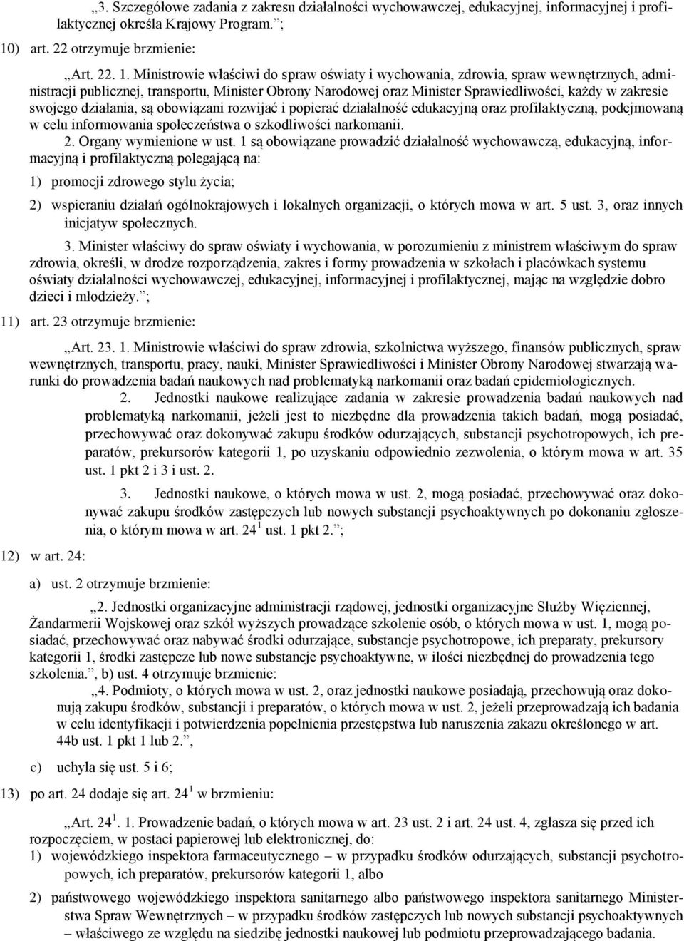 Ministrowie właściwi do spraw oświaty i wychowania, zdrowia, spraw wewnętrznych, administracji publicznej, transportu, Minister Obrony Narodowej oraz Minister Sprawiedliwości, każdy w zakresie