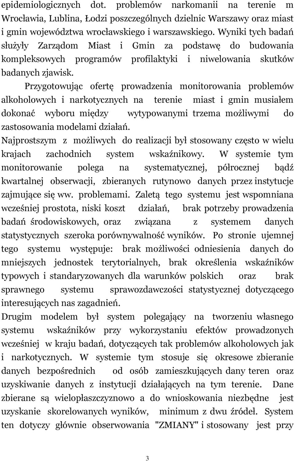 Przygotowując ofertę prowadzenia monitorowania problemów alkoholowych i narkotycznych na terenie miast i gmin musiałem dokonać wyboru między wytypowanymi trzema możliwymi do zastosowania modelami