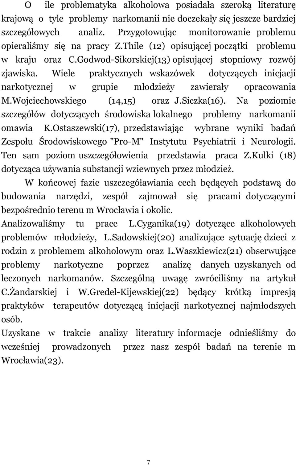 Wiele praktycznych wskazówek dotyczących inicjacji narkotycznej w grupie młodzieży zawierały opracowania M.Wojciechowskiego (14,15) oraz J.Siczka(16).
