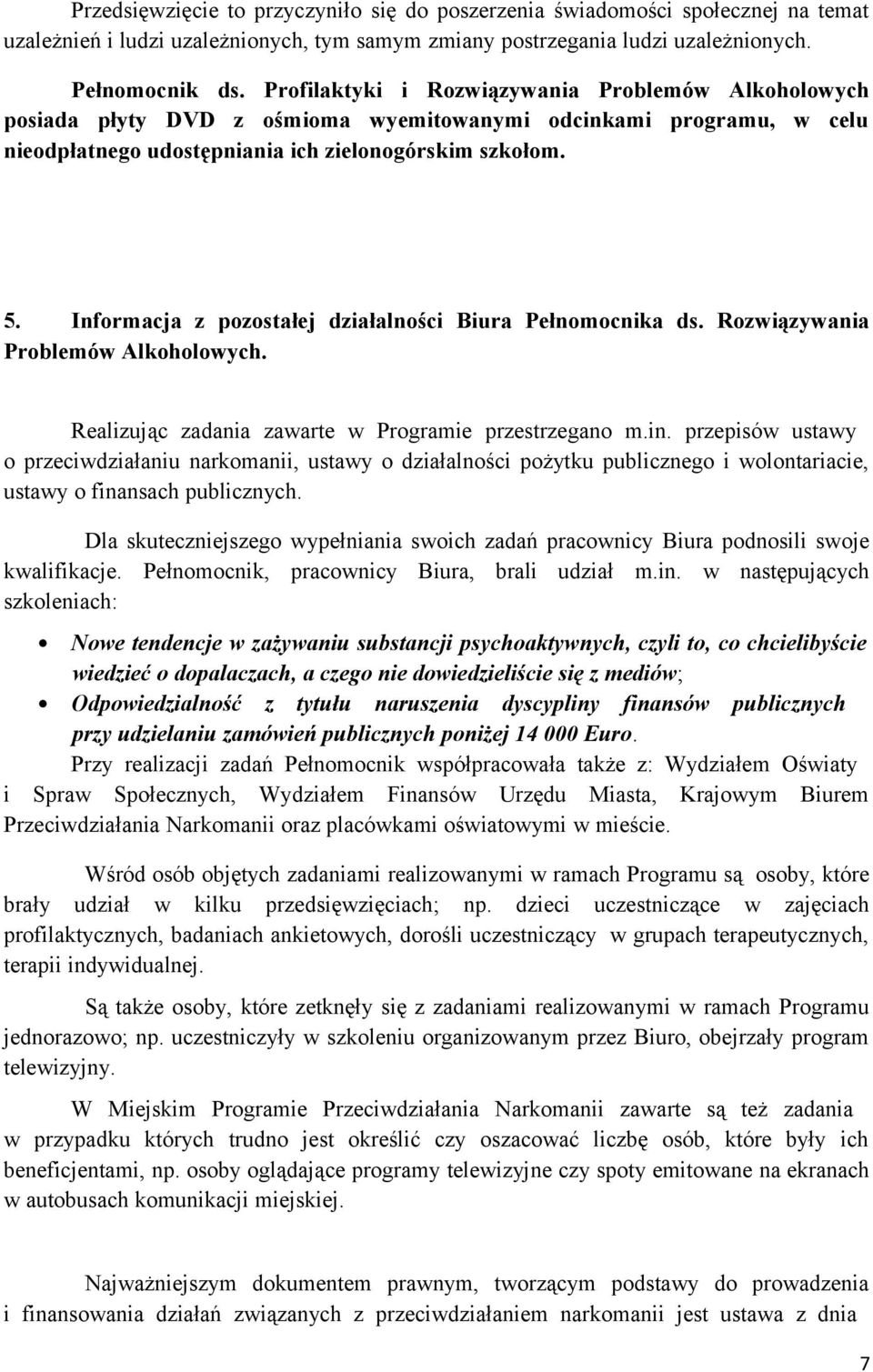 Informacja z pozostałej działalności Biura Pełnomocnika ds. Rozwiązywania Problemów Alkoholowych. Realizując zadania zawarte w Programie przestrzegano m.in.