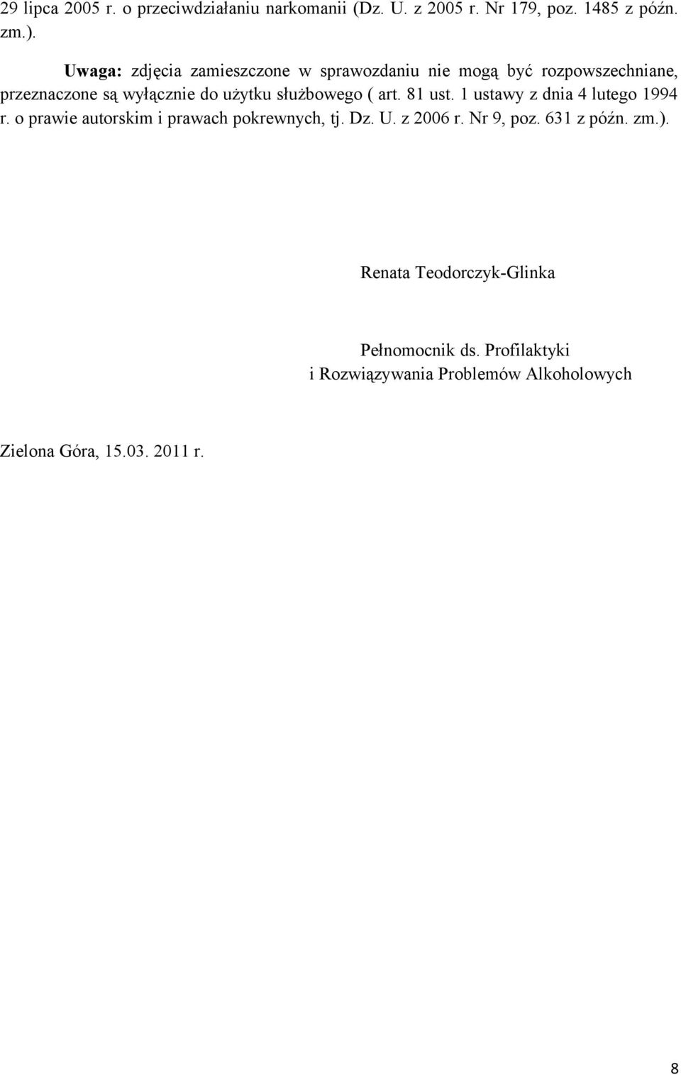 służbowego ( art. 81 ust. 1 ustawy z dnia 4 lutego 1994 r. o prawie autorskim i prawach pokrewnych, tj. Dz. U. z 2006 r.