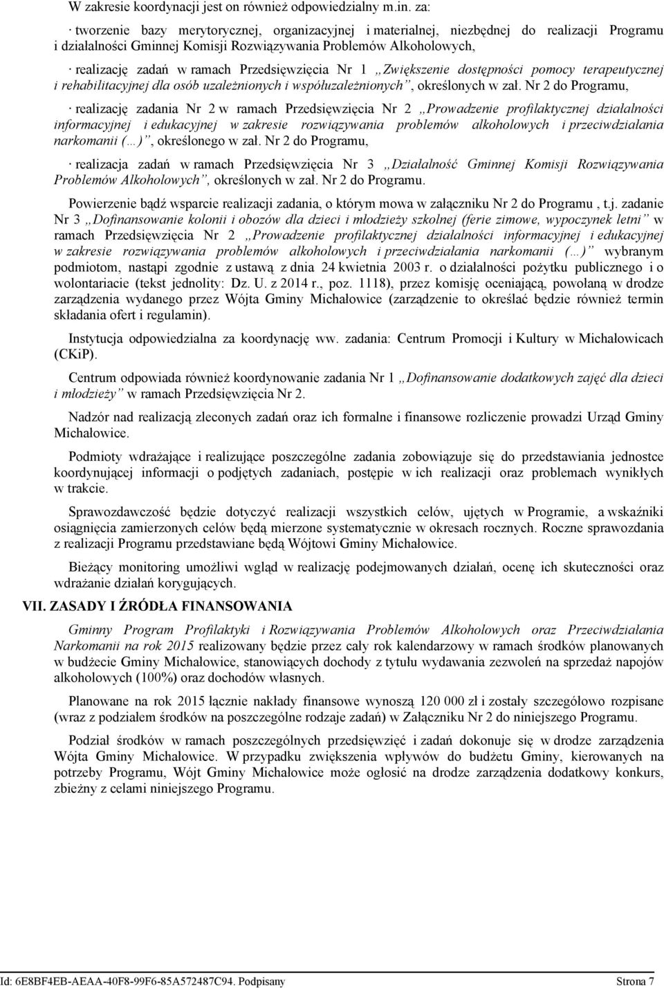 Przedsięwzięcia Nr 1 Zwiększenie dostępności pomocy terapeutycznej i rehabilitacyjnej dla osób uzależnionych i współuzależnionych, określonych w zał.
