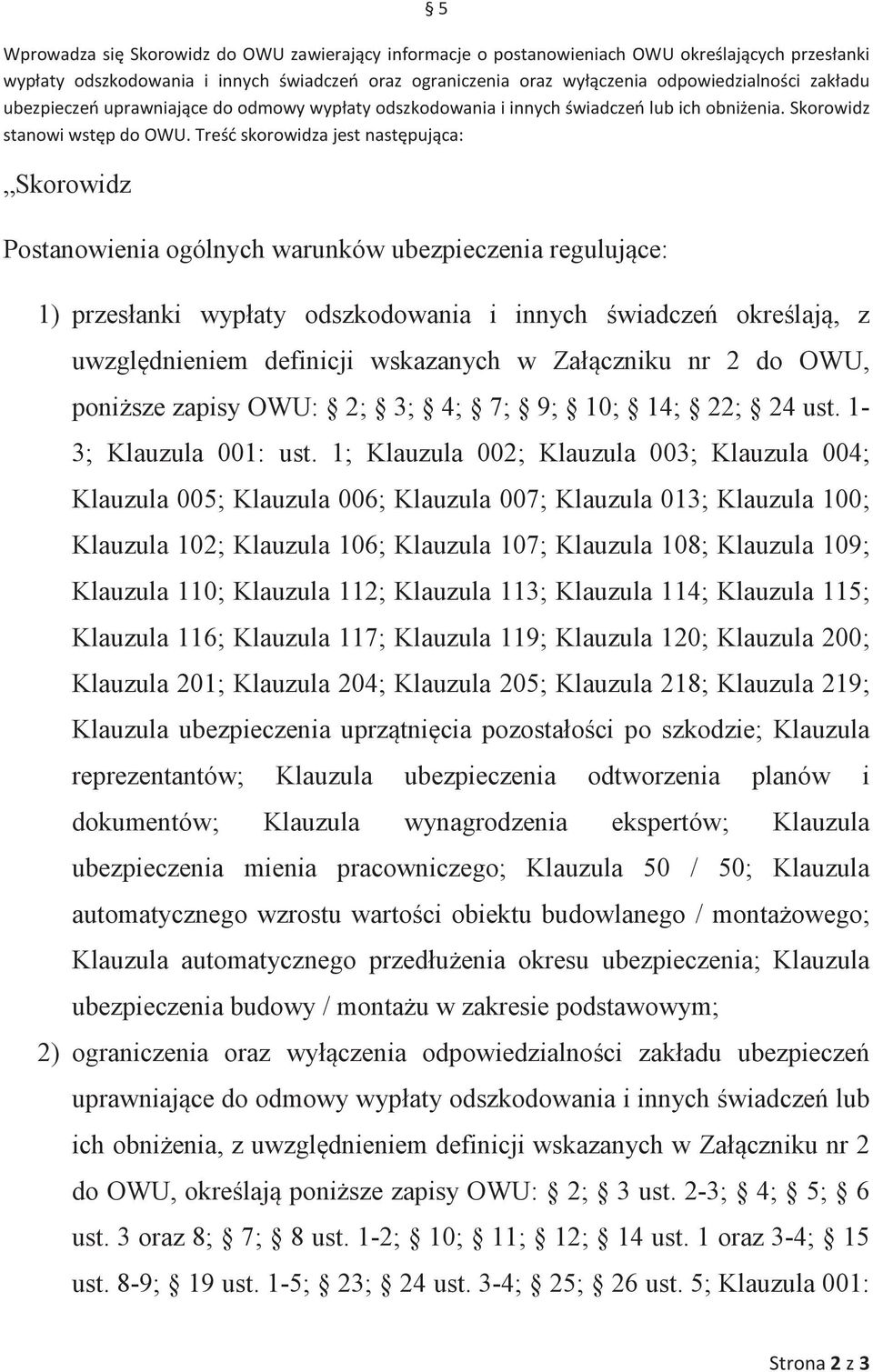 ponisze zapisy OWU: 2; 3; 4; 7; 9; 10; 14; 22; 24 ust. 1-3; Klauzula 001: ust.