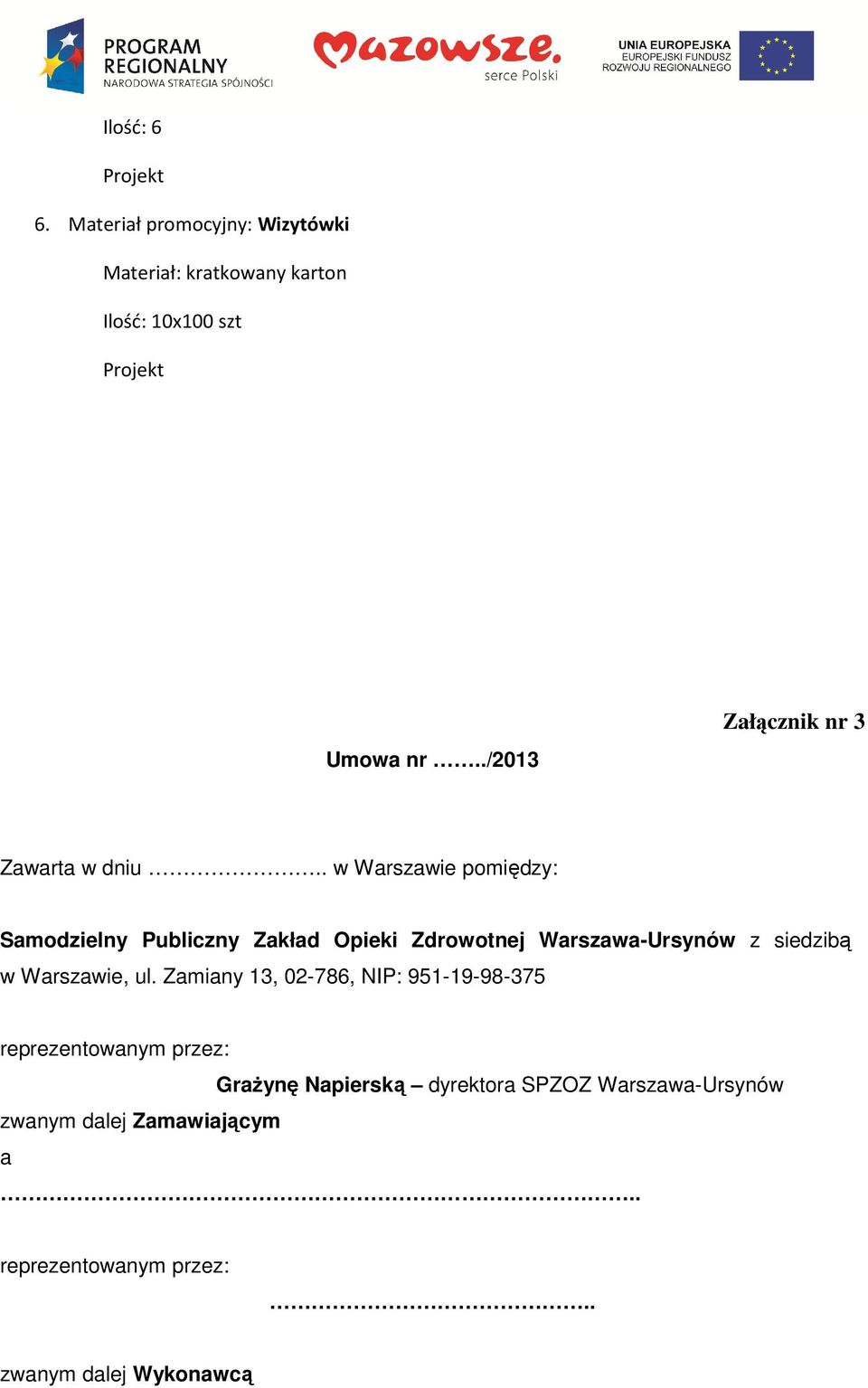 . w Warszawie pomiędzy: Samodzielny Publiczny Zakład Opieki Zdrowotnej Warszawa-Ursynów z siedzibą w