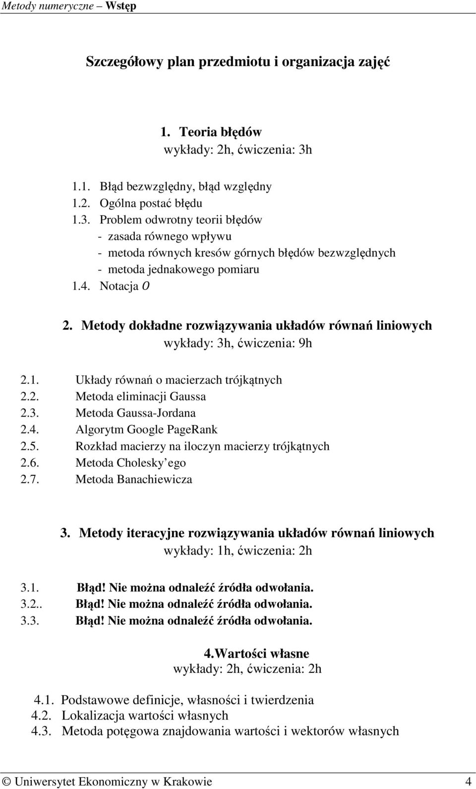 Problem odwrotny teorii błędów - zasada równego wpływu - metoda równych kresów górnych błędów bezwzględnych - metoda jednakowego pomiaru 1.4. Notacja 2.