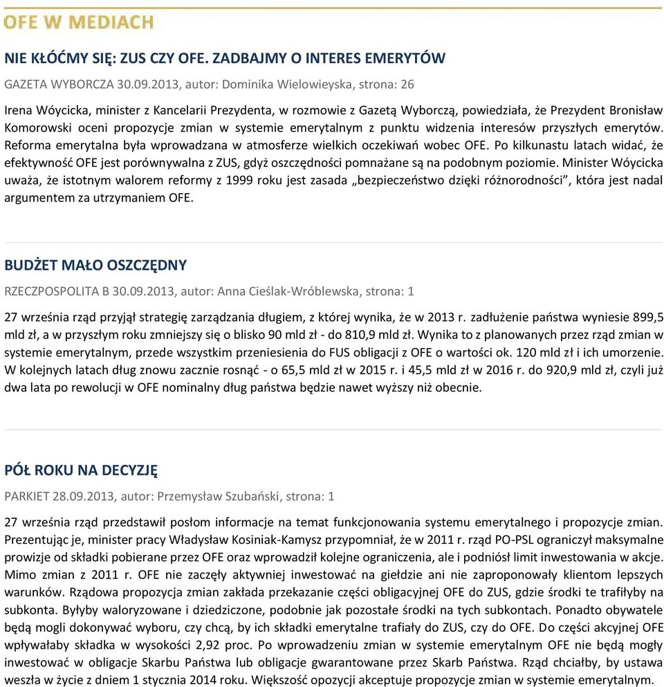 systemie emerytalnym z punktu widzenia interesów przyszłych emerytów. Reforma emerytalna była wprowadzana w atmosferze wielkich oczekiwań wobec OFE.