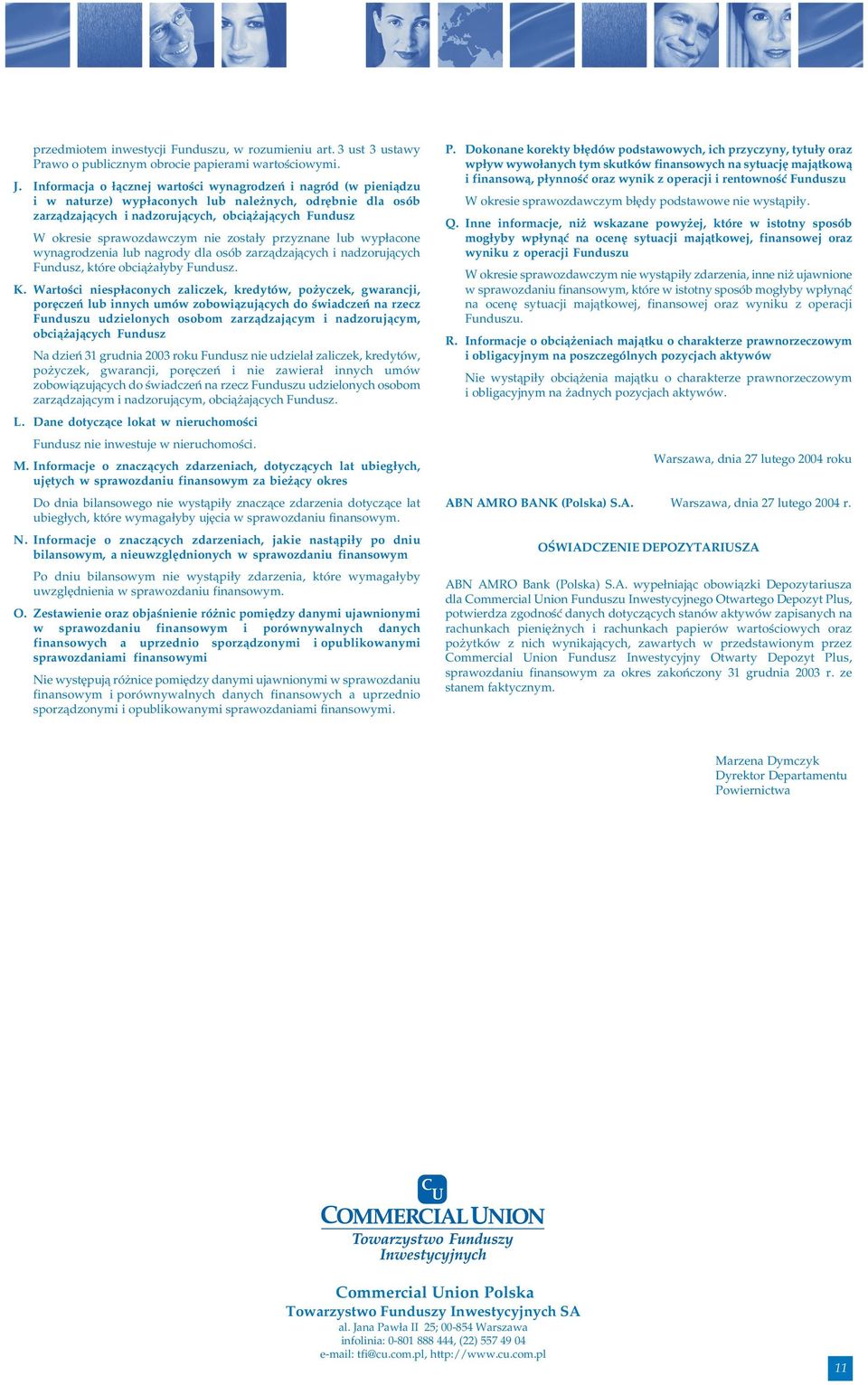 sprawozdawczym nie zostały przyznane lub wypłacone wynagrodzenia lub nagrody dla osób zarządzających i nadzorujących Fundusz, które obciążałyby Fundusz. K.