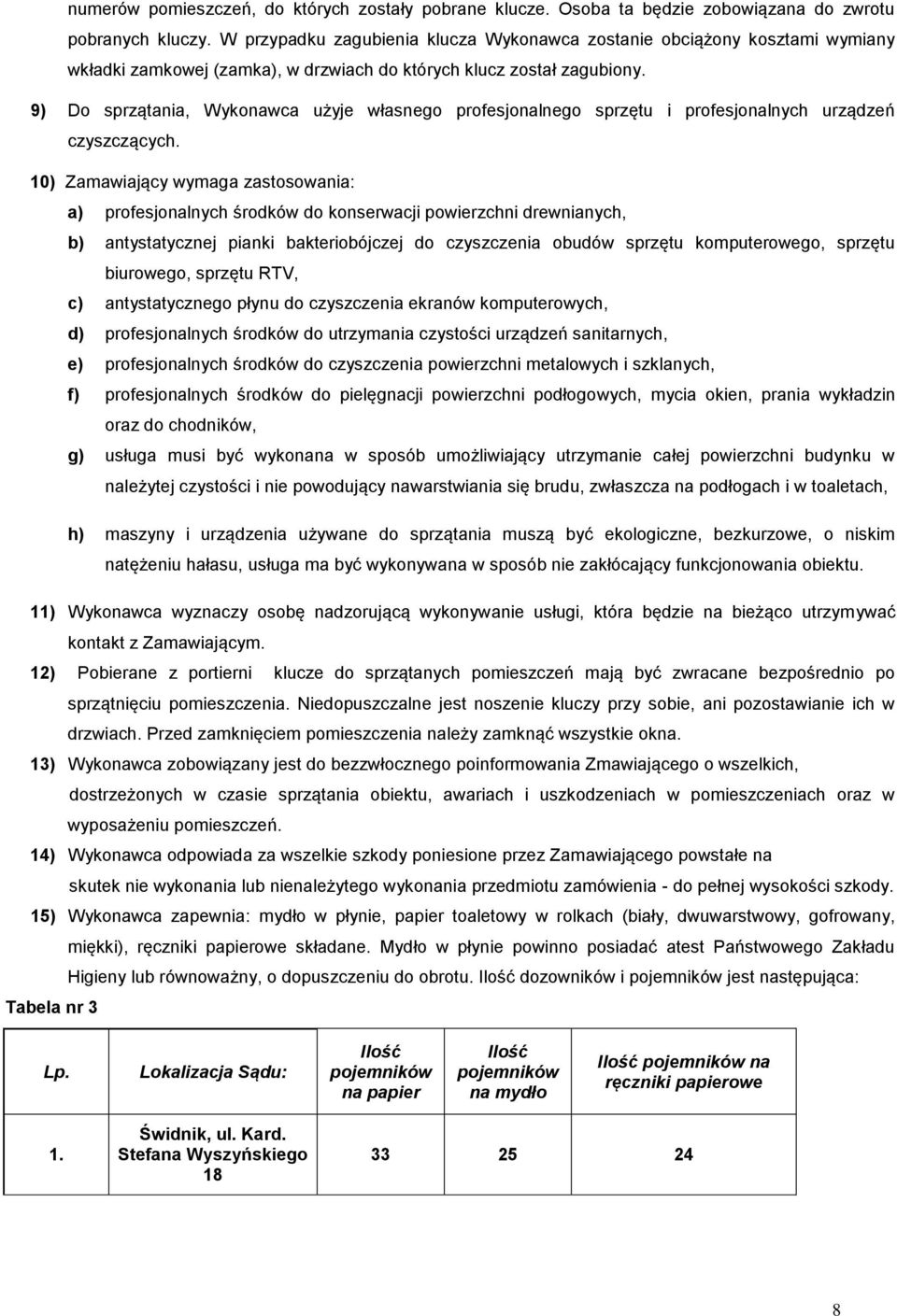 9) Do sprzątania, Wykonawca użyje własnego profesjonalnego sprzętu i profesjonalnych urządzeń czyszczących.