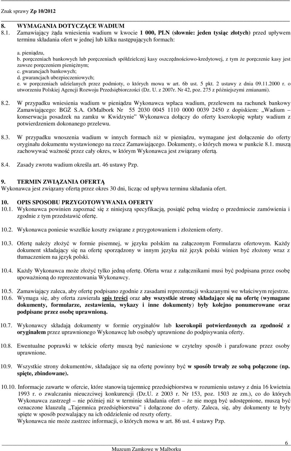poręczeniach bankowych lub poręczeniach spółdzielczej kasy oszczędnościowo-kredytowej, z tym że poręczenie kasy jest zawsze poręczeniem pieniężnym; c. gwarancjach bankowych; d.