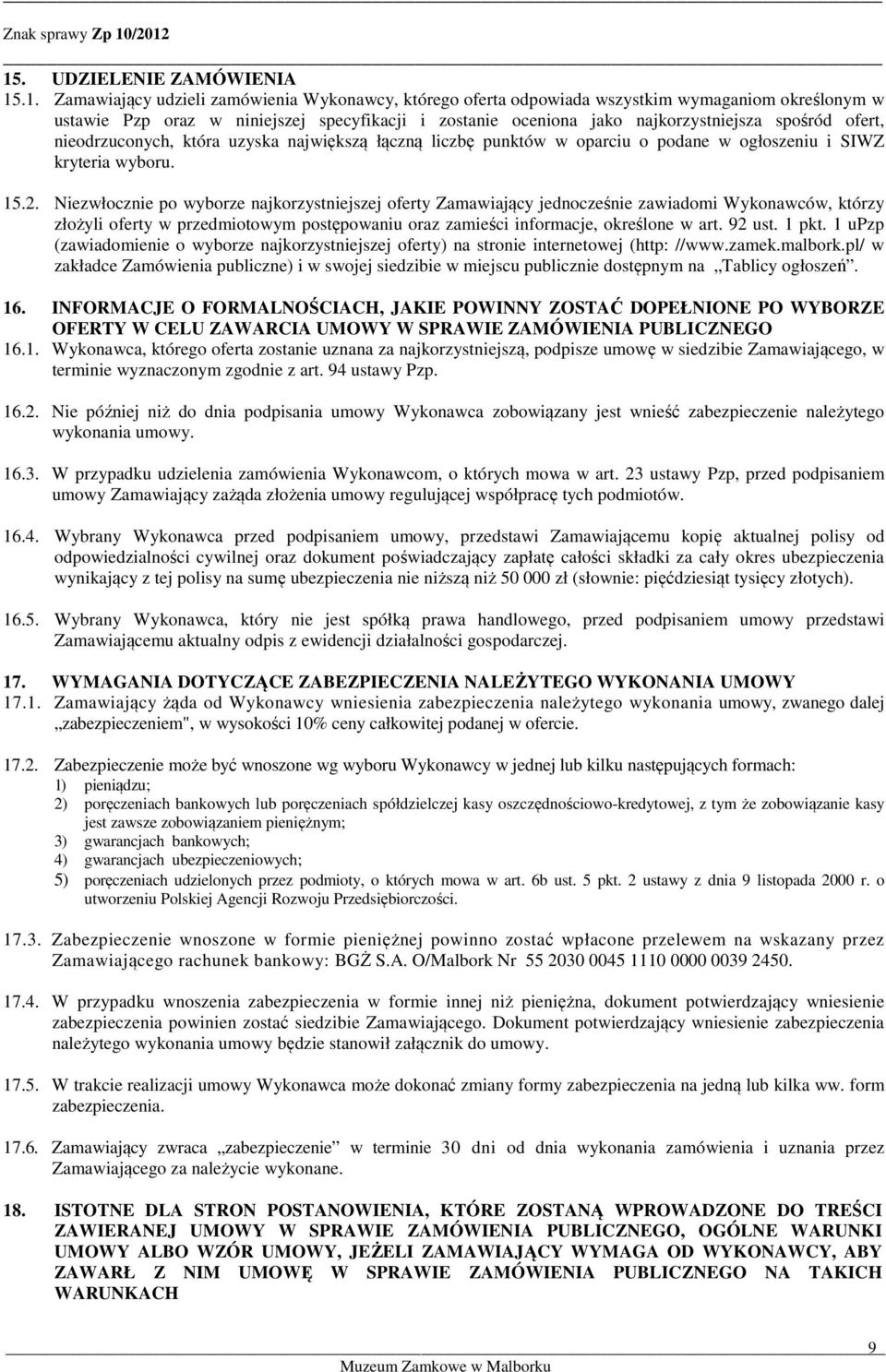 Niezwłocznie po wyborze najkorzystniejszej oferty Zamawiający jednocześnie zawiadomi Wykonawców, którzy złożyli oferty w przedmiotowym postępowaniu oraz zamieści informacje, określone w art. 92 ust.