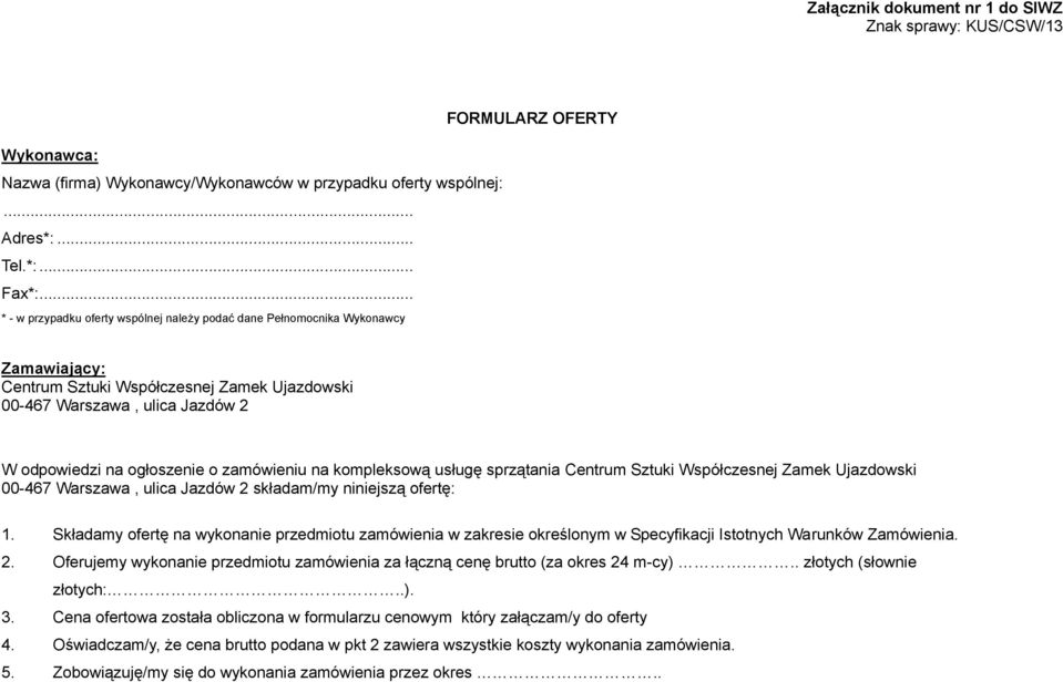 zamówieniu na kompleksową usługę sprzątania Centrum Sztuki Współczesnej Zamek Ujazdowski 00-467 Warszawa, ulica Jazdów 2 składam/my niniejszą ofertę: 1.