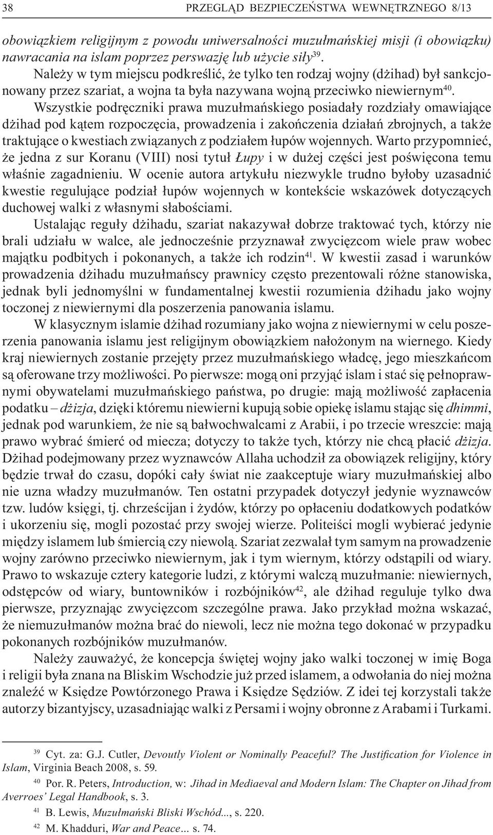 Wszystkie podr czniki prawa muzu ma skiego posiada y rozdzia y omawiaj ce d ihad pod k tem rozpocz cia, prowadzenia i zako czenia dzia a zbrojnych, a tak e traktuj ce o kwestiach zwi zanych z podzia