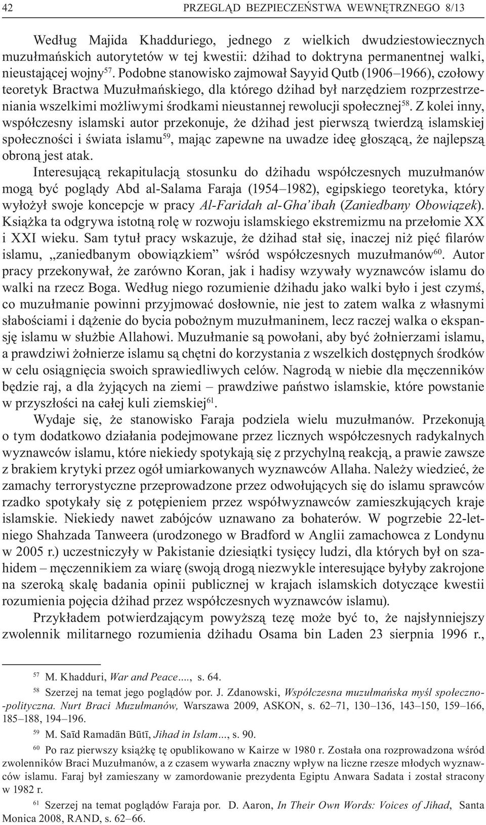 Podobne stanowisko zajmowa Sayyid Qutb (1906 1966), czo owy teoretyk Bractwa Muzu ma skiego, dla którego d ihad by narz dziem rozprzestrzeniania wszelkimi mo liwymi rodkami nieustannej rewolucji spo