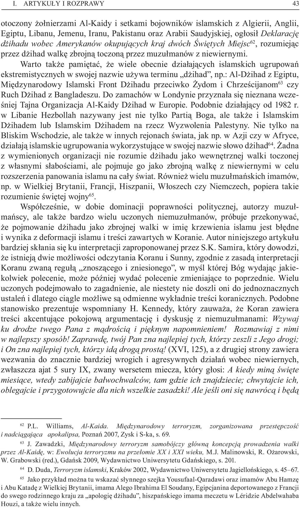 Warto tak e pami ta, e wiele obecnie dzia aj cych islamskich ugrupowa ekstremistycznych w swojej nazwie u ywa terminu d ihad, np.