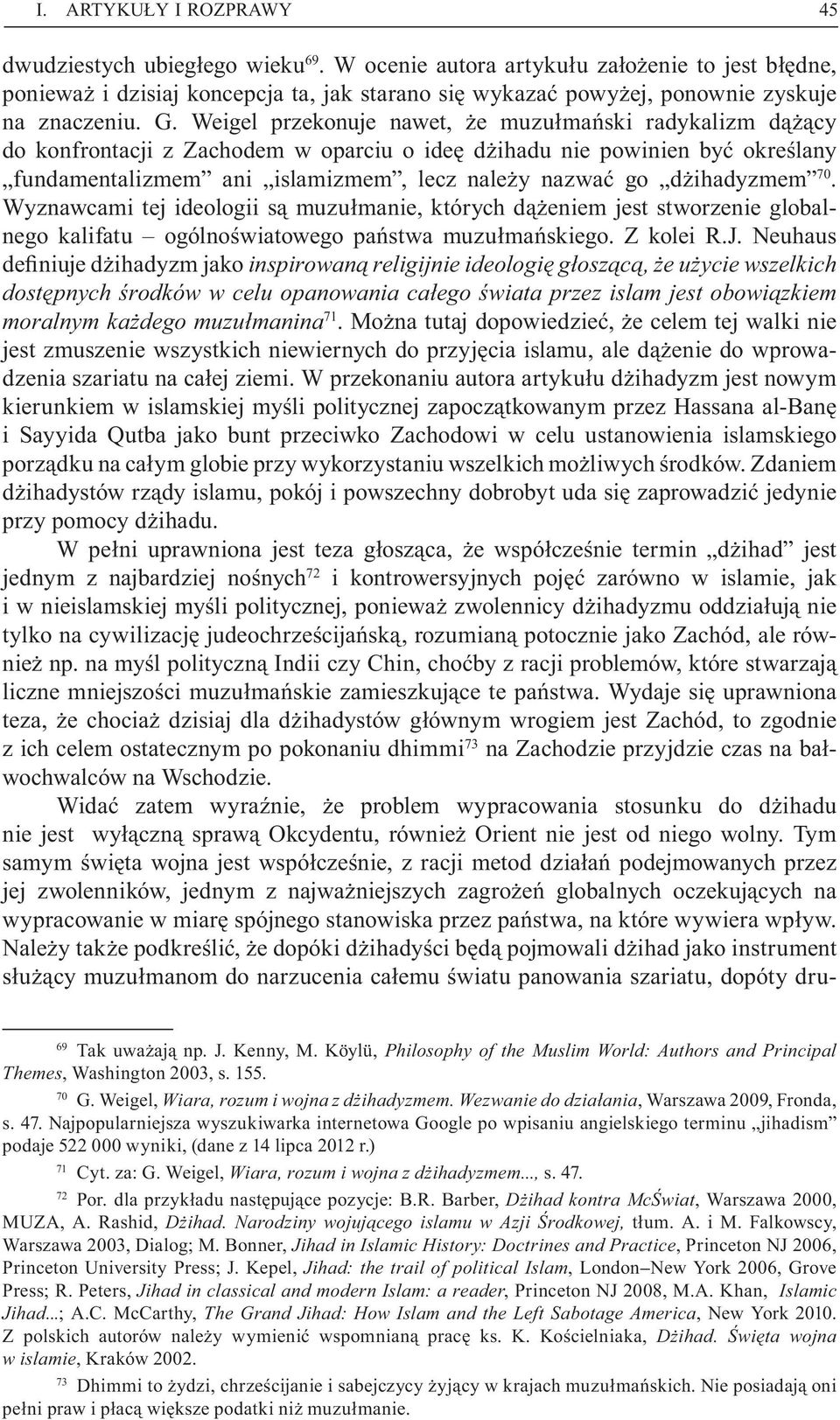 Weigel przekonuje nawet, e muzu ma ski radykalizm d cy do konfrontacji z Zachodem w oparciu o ide d ihadu nie powinien by okre lany fundamentalizmem ani islamizmem, lecz nale y nazwa go d ihadyzmem