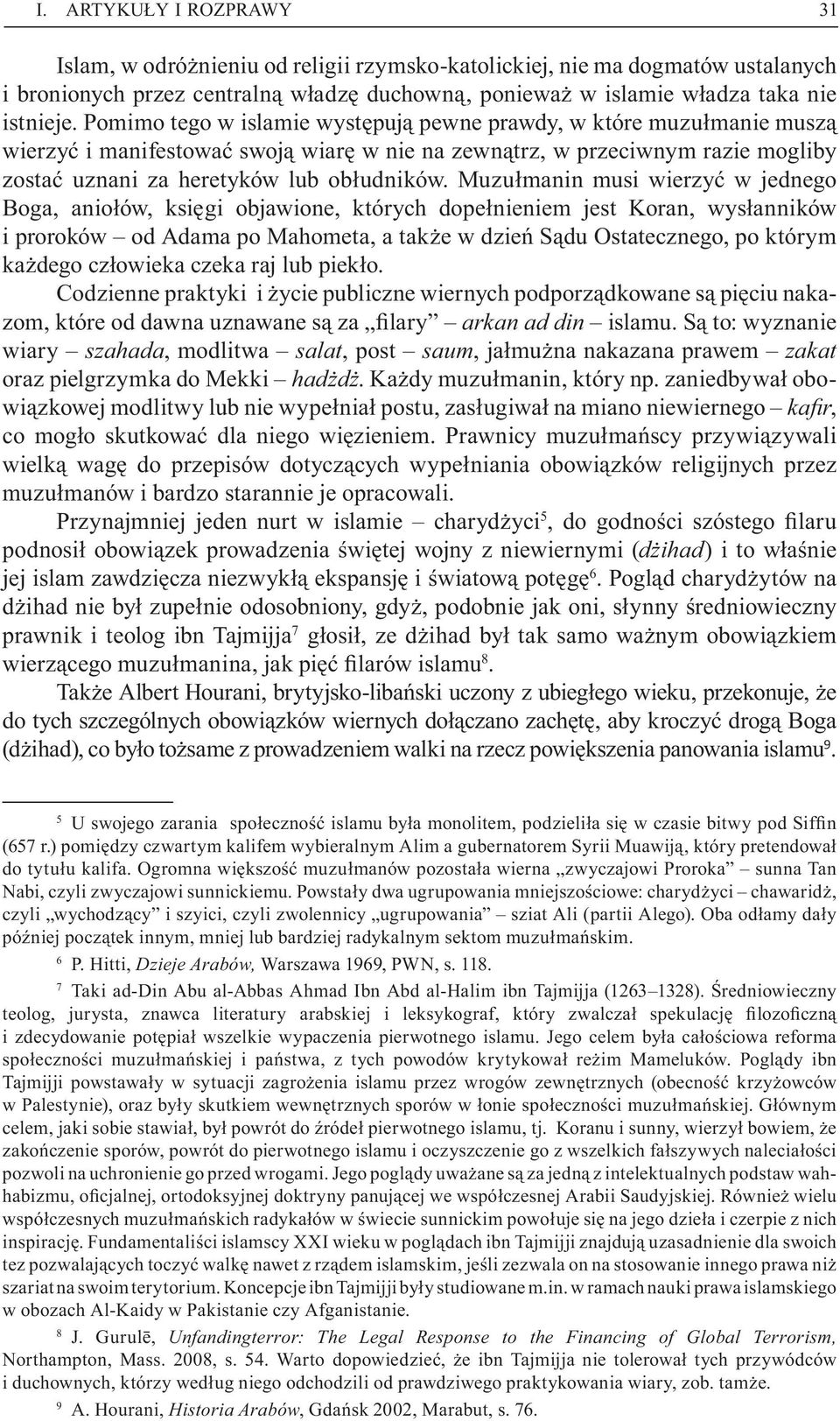 Muzu manin musi wierzy w jednego Boga, anio ów, ksi gi objawione, których dope nieniem jest Koran, wys anników i proroków od Adama po Mahometa, a tak e w dzie S du Ostatecznego, po którym ka dego cz