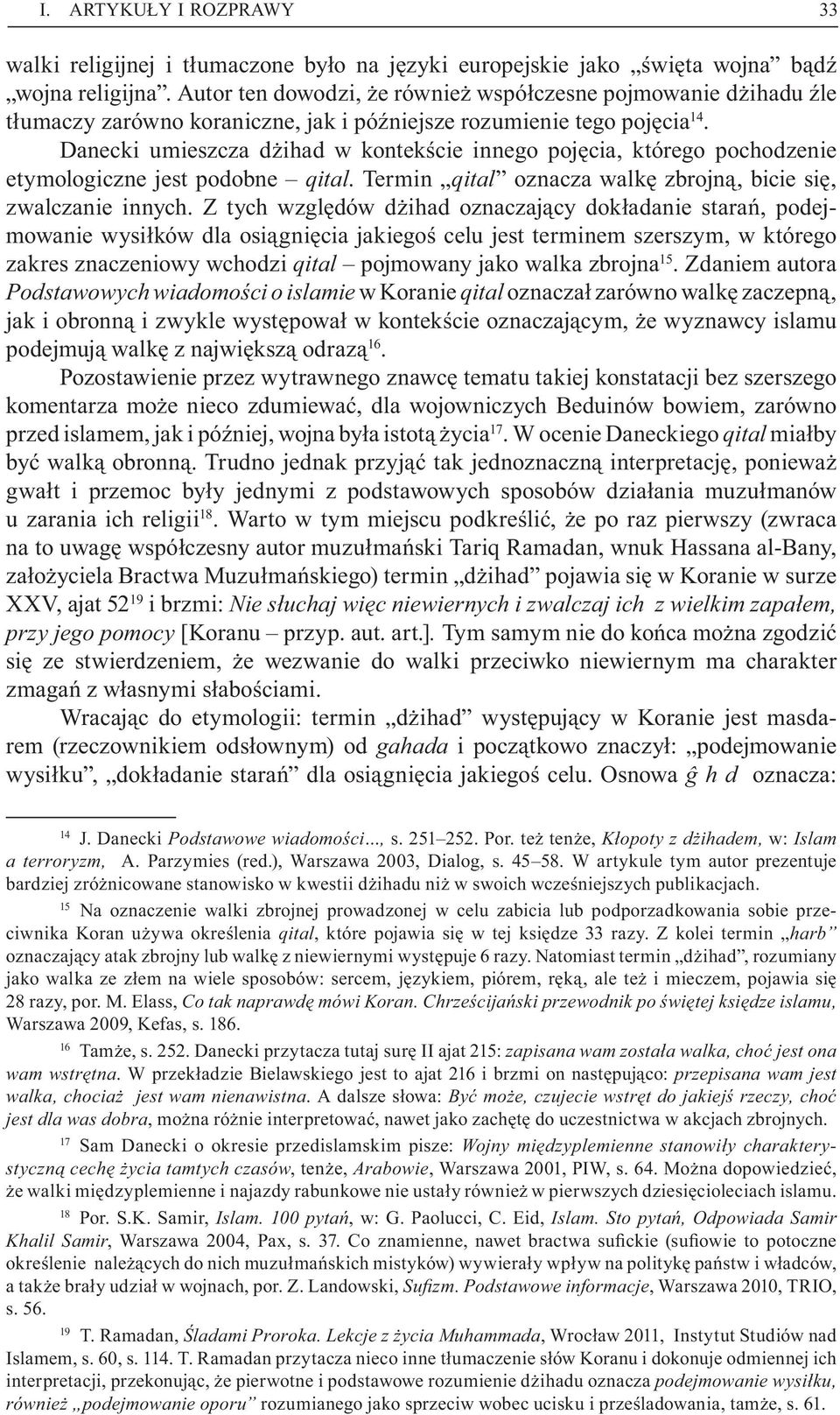 Danecki umieszcza d ihad w kontek cie innego poj cia, którego pochodzenie etymologiczne jest podobne qital. Termin qital oznacza walk zbrojn, bicie si, zwalczanie innych.