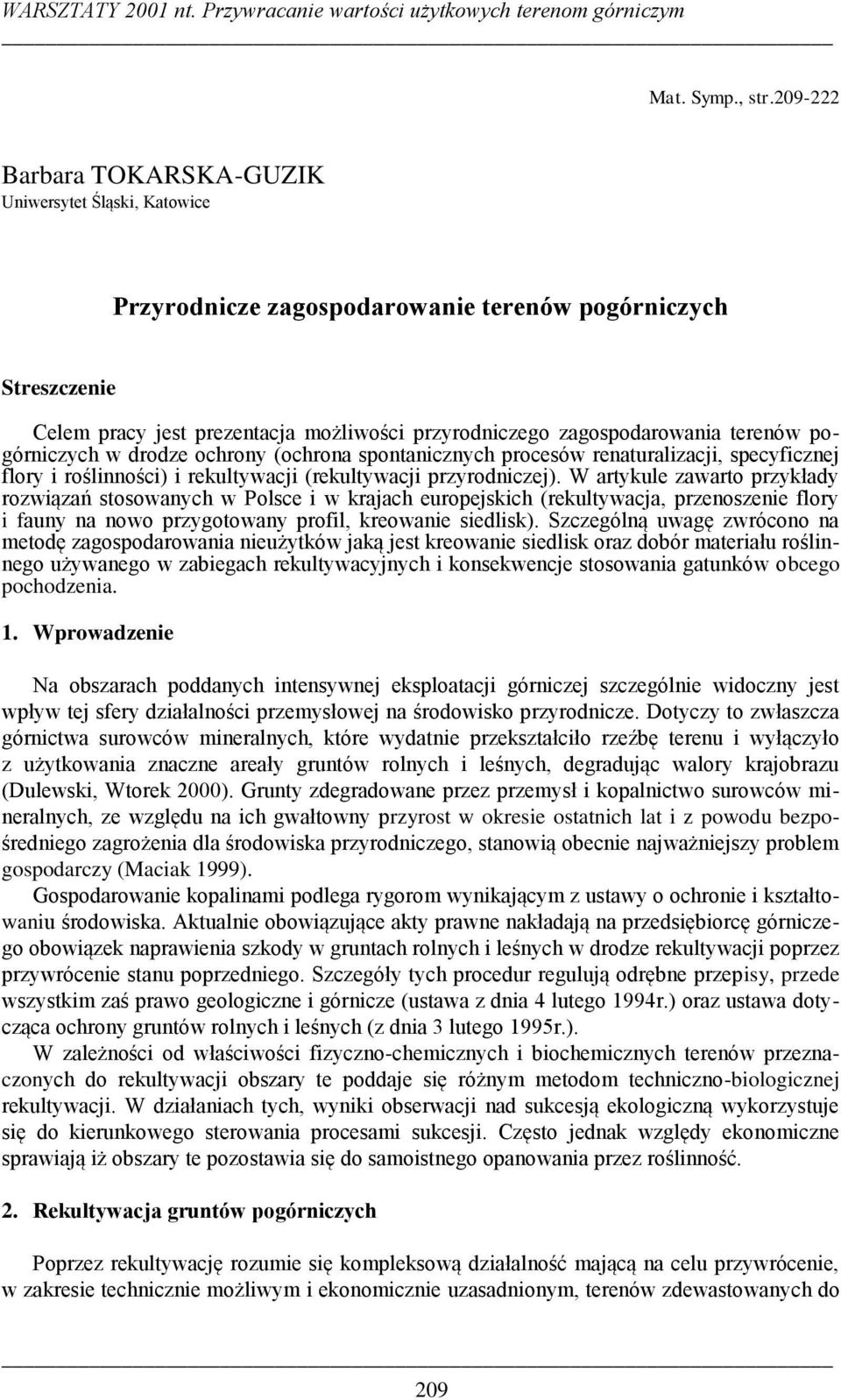 terenów pogórniczych w drodze ochrony (ochrona spontanicznych procesów renaturalizacji, specyficznej flory i roślinności) i rekultywacji (rekultywacji przyrodniczej).