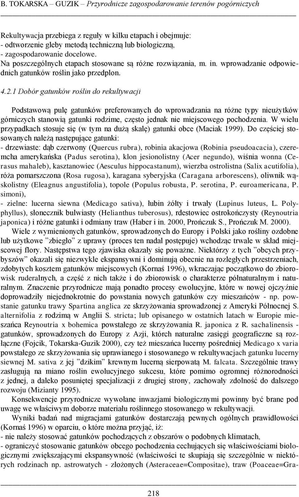 1 Dobór gatunków roślin do rekultywacji Podstawową pulę gatunków preferowanych do wprowadzania na różne typy nieużytków górniczych stanowią gatunki rodzime, często jednak nie miejscowego pochodzenia.