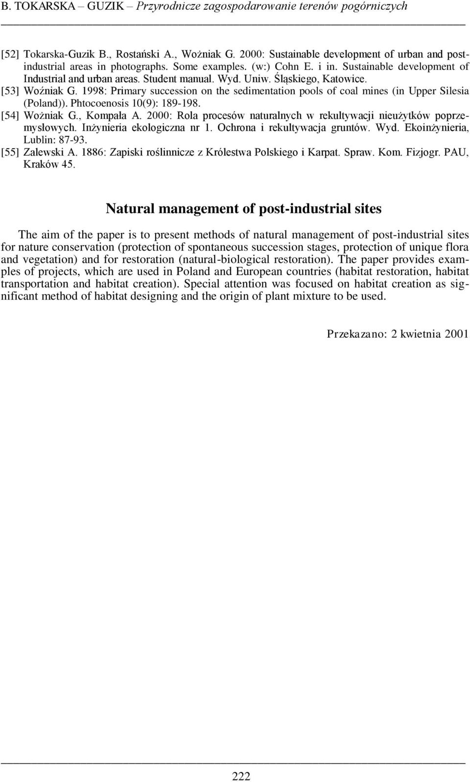 1998: Primary succession on the sedimentation pools of coal mines (in Upper Silesia (Poland)). Phtocoenosis 10(9): 189-198. [54] Wożniak G., Kompała A.