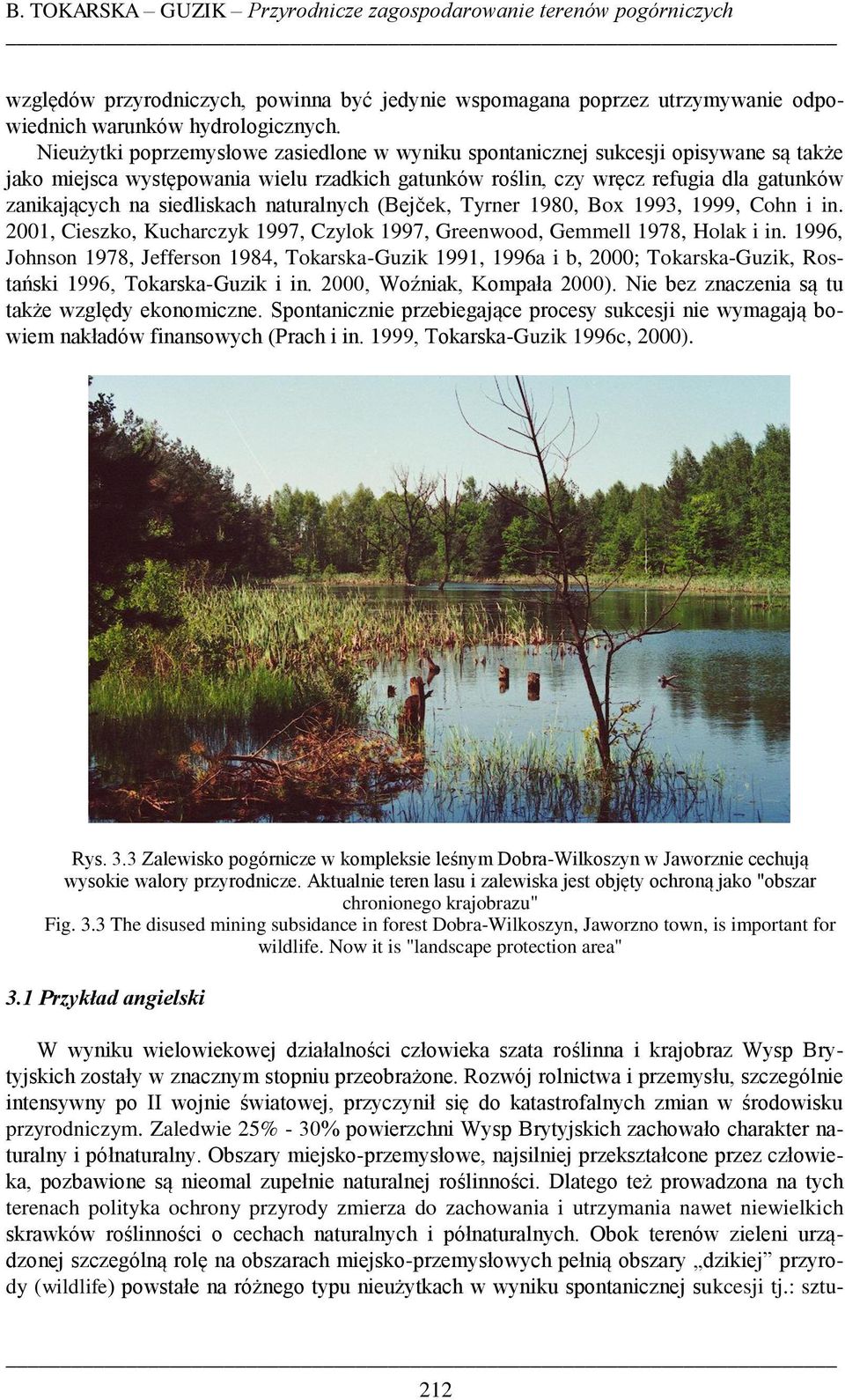 siedliskach naturalnych (Bejček, Tyrner 1980, Box 1993, 1999, Cohn i in. 2001, Cieszko, Kucharczyk 1997, Czylok 1997, Greenwood, Gemmell 1978, Holak i in.